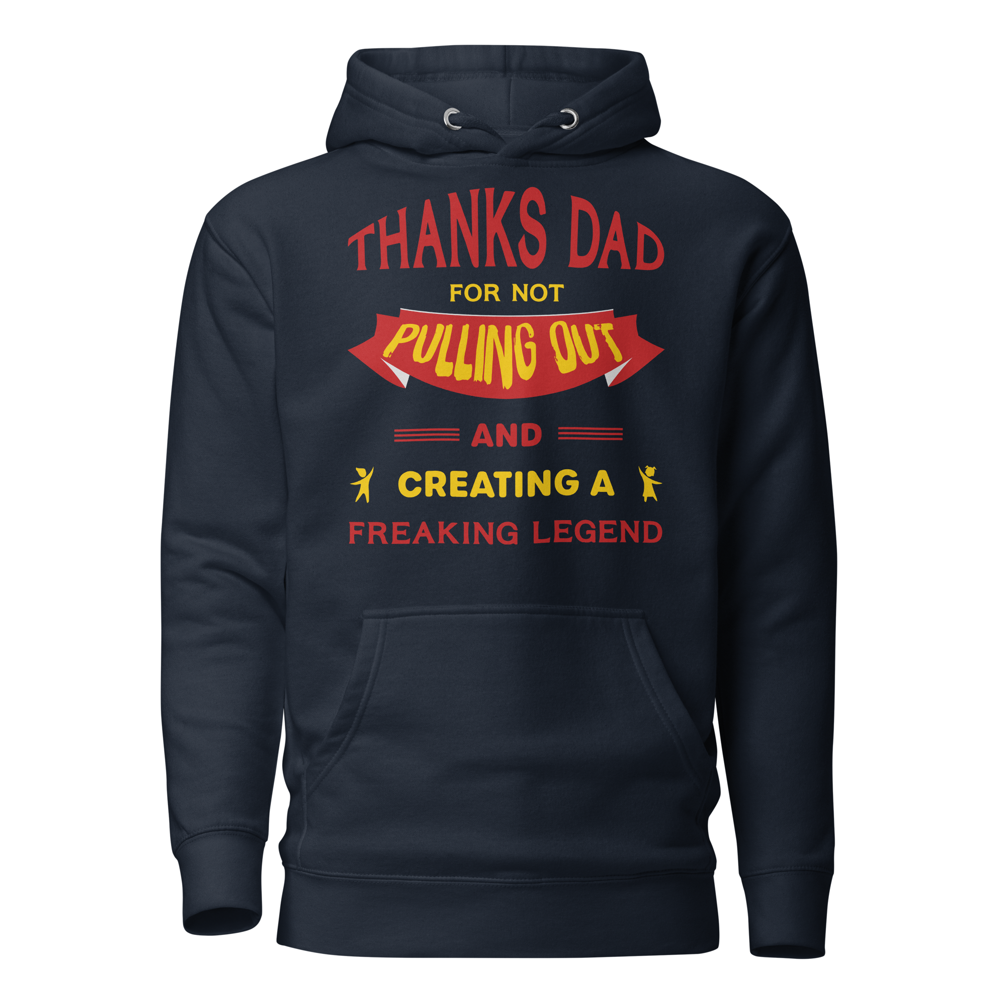 Thanks Dad For Not Pulling Out And Creating A Freaking Legend Unisex Hoodie