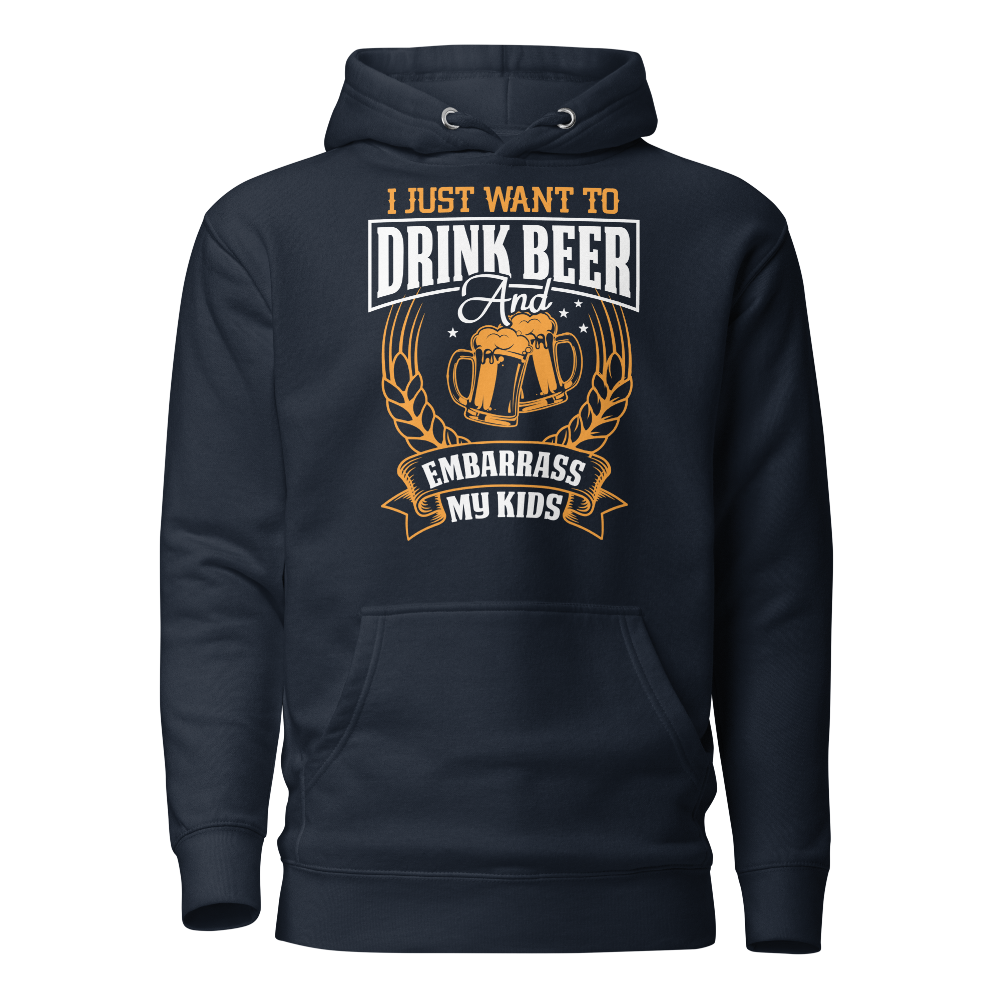 I Just Want To Drink Beer And Embarrass My Kids  Unisex Hoodie