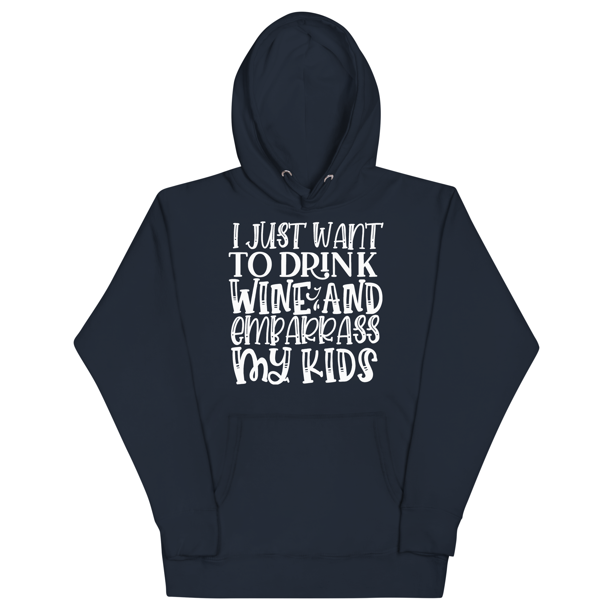 I Just Want To Drink Wine And Embarrass My Kids Unisex Hoodie