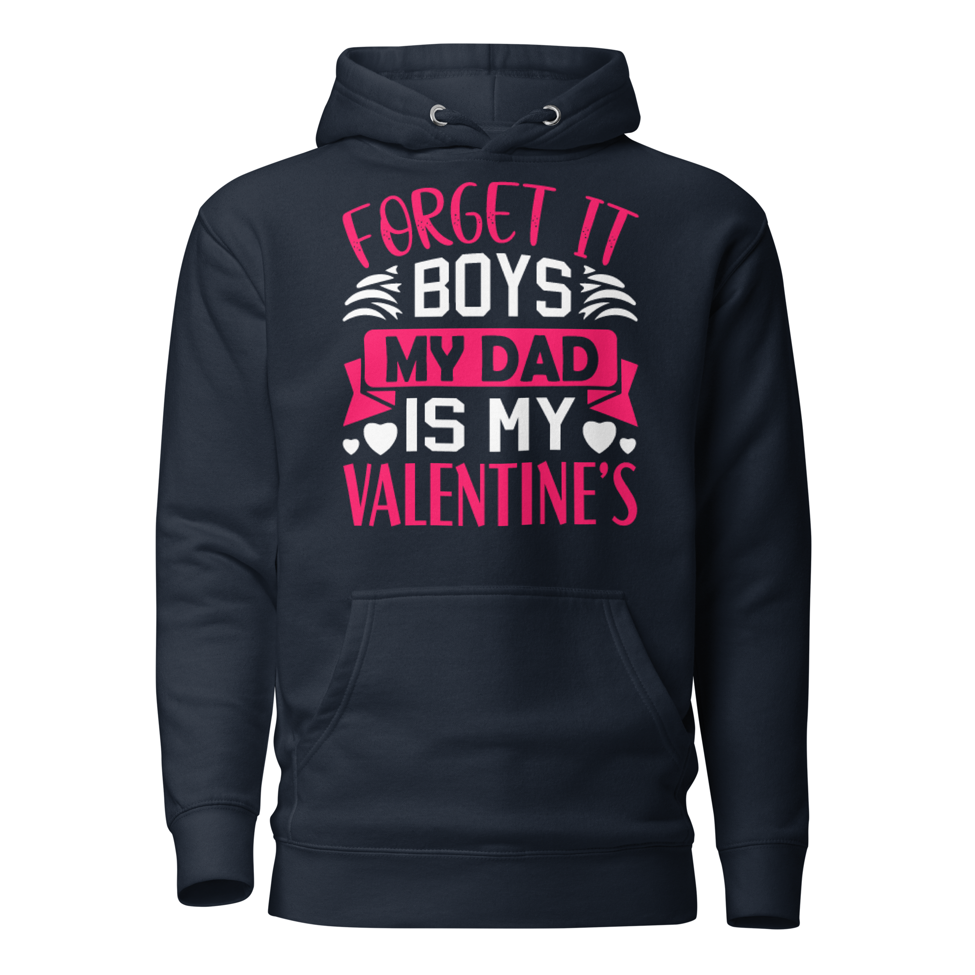 Forget It Boys My Dad is My Valentine's Unisex Hoodie