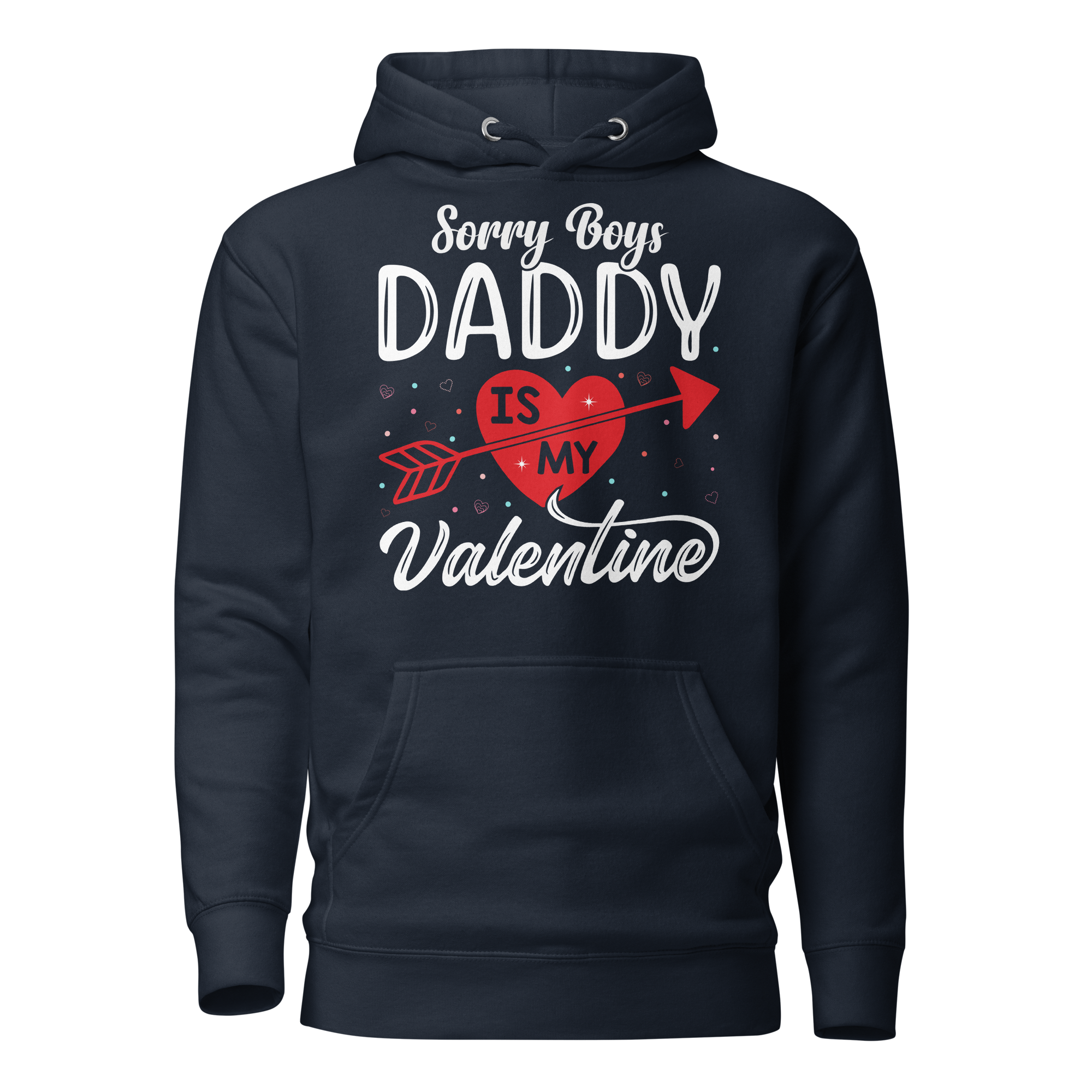 Sorry Boys Daddy is My Valentine Unisex Hoodie