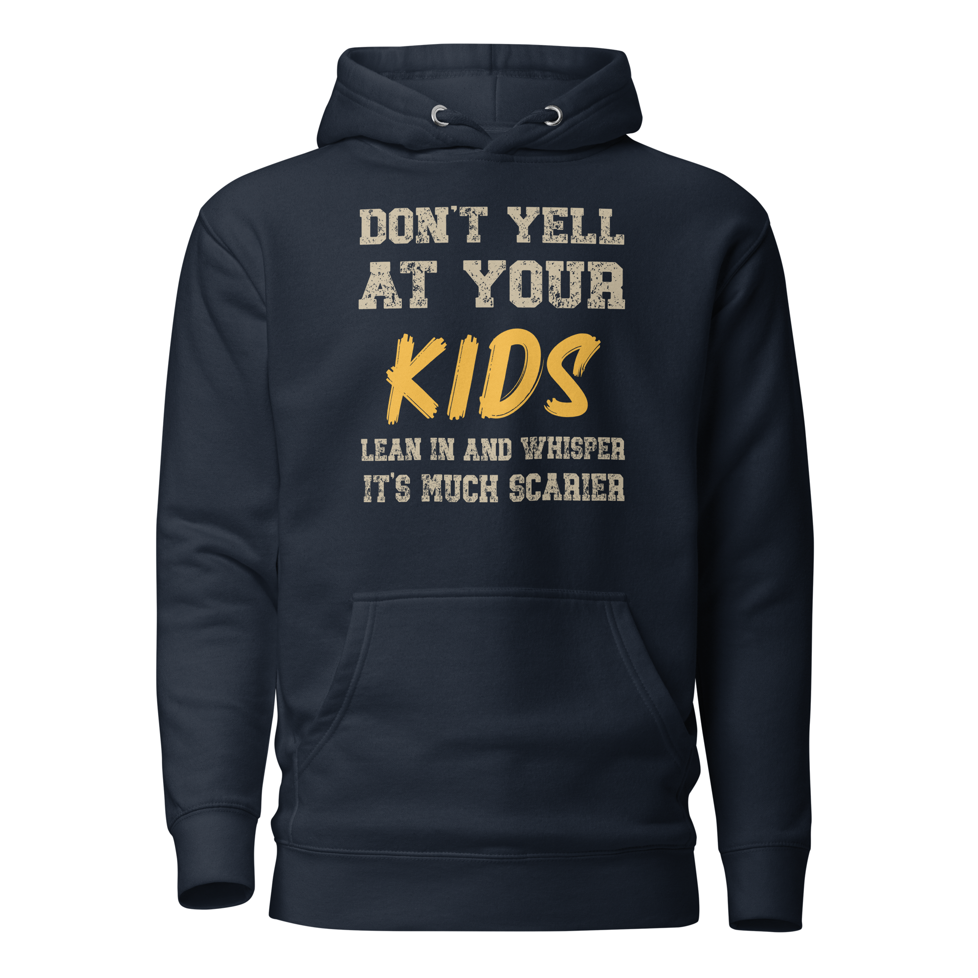 Don't Yell At Your Kids, Lean In And Whisper It's Much Scarier Unisex Hoodie