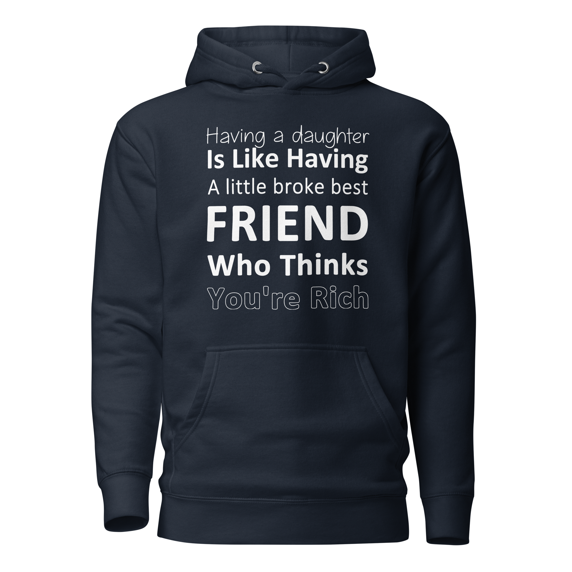 Having A Daughter is Like Having A Little Broke Best Friend Who Thinks You're Rich Unisex Hoodie