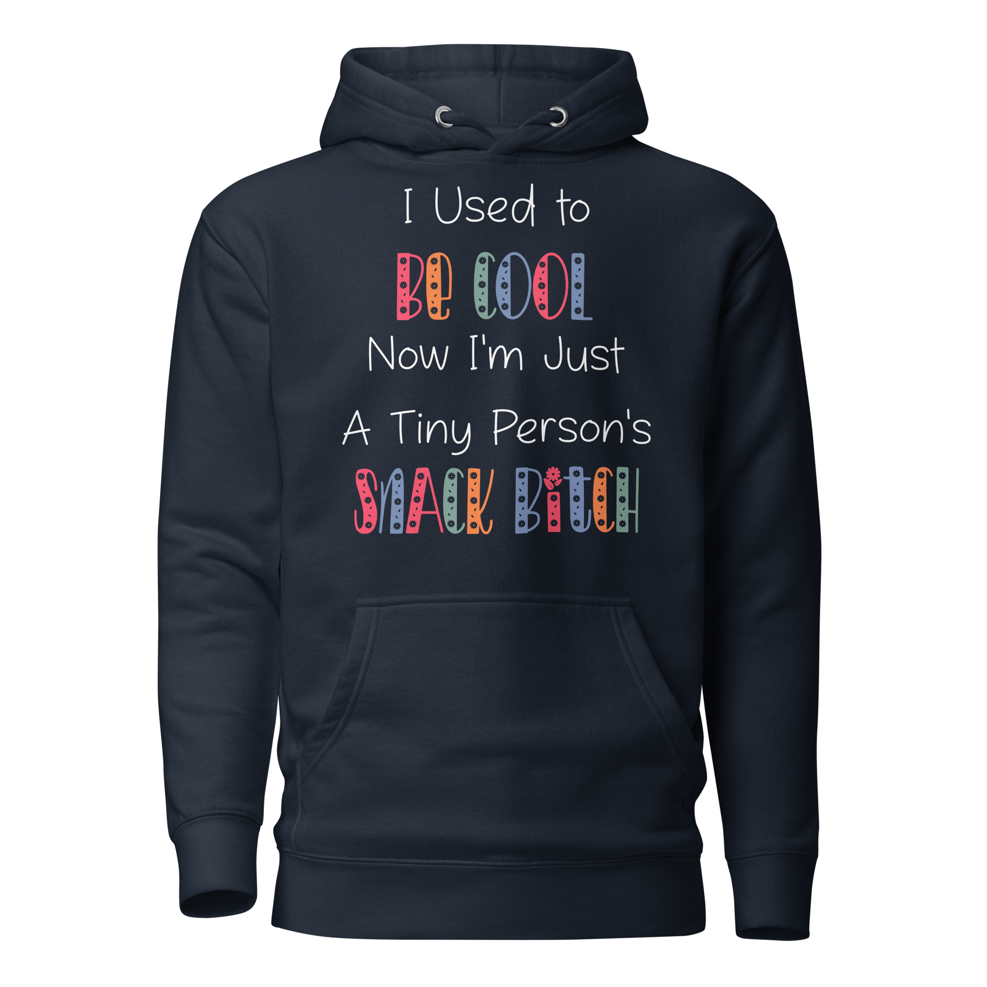 I Used To Be Cool Now I'm Just A Tiny Person's Snack Bitch Unisex Hoodie