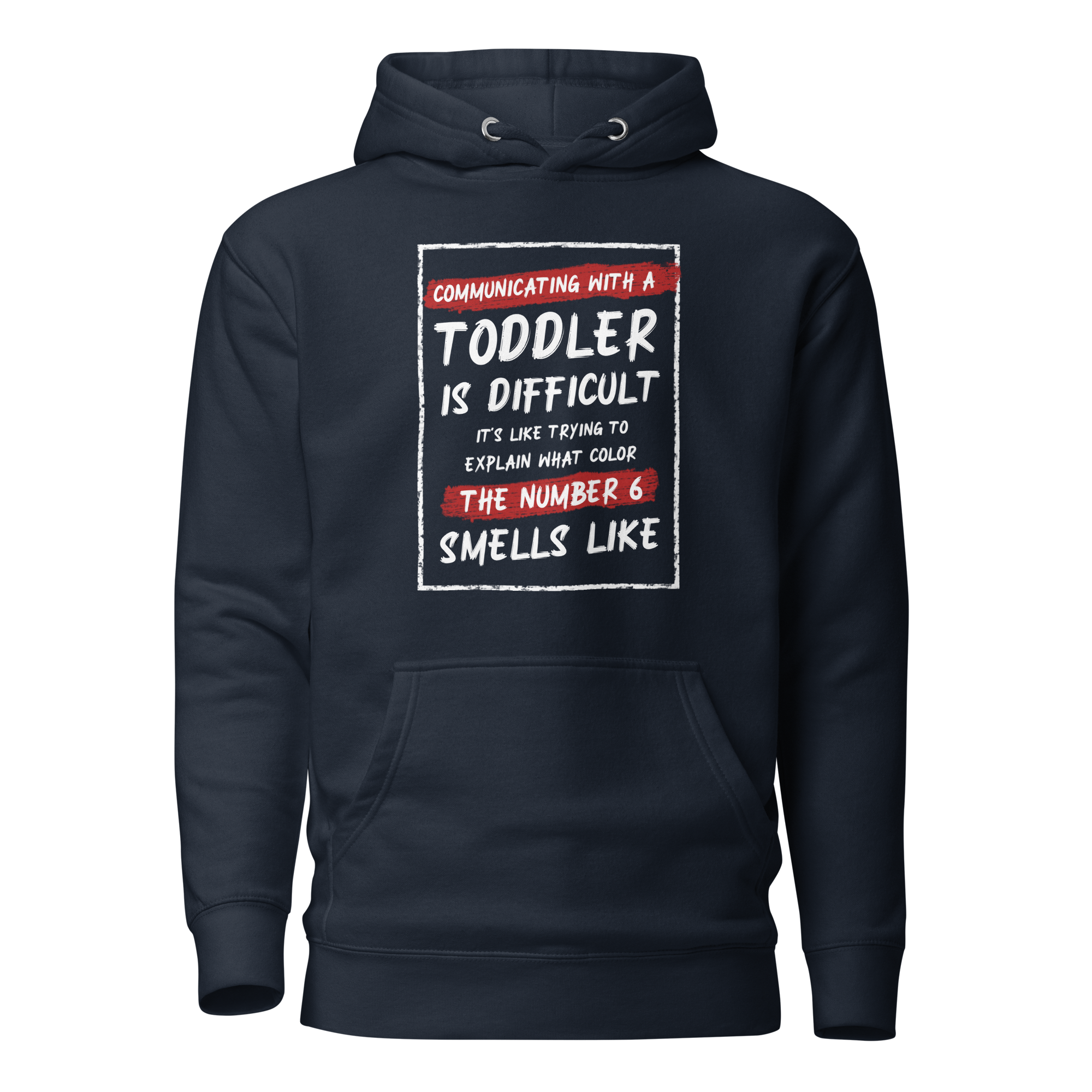 Communication With A Toddler Is Difficult It's Like Trying To Explain What Color The Number Six Smells Like  Unisex Hoodie