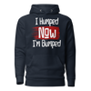 I Humped Now I'm Bumped Unisex Hoodie