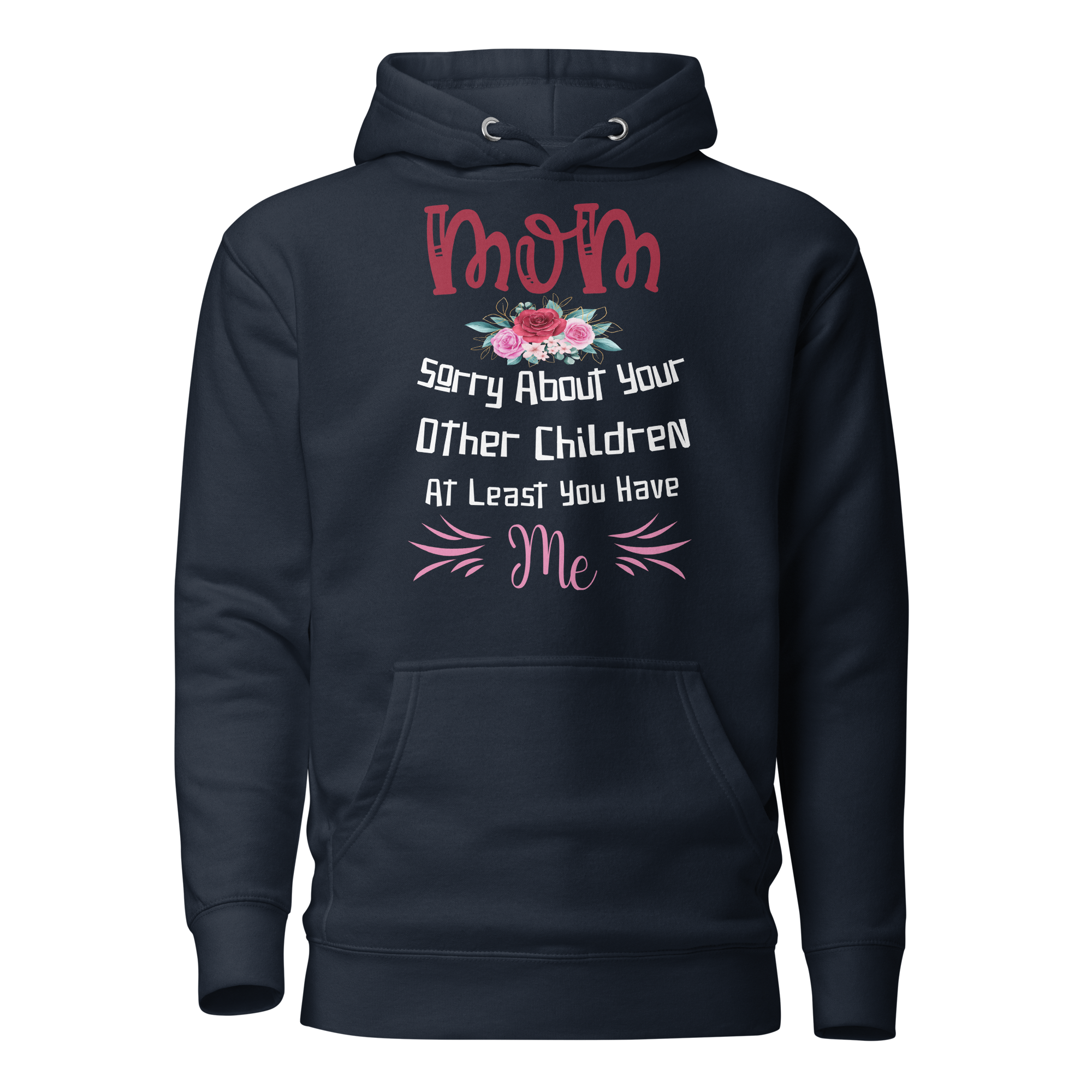 Mom Sorry For Your Other Children At Least You Me Unisex Hoodie