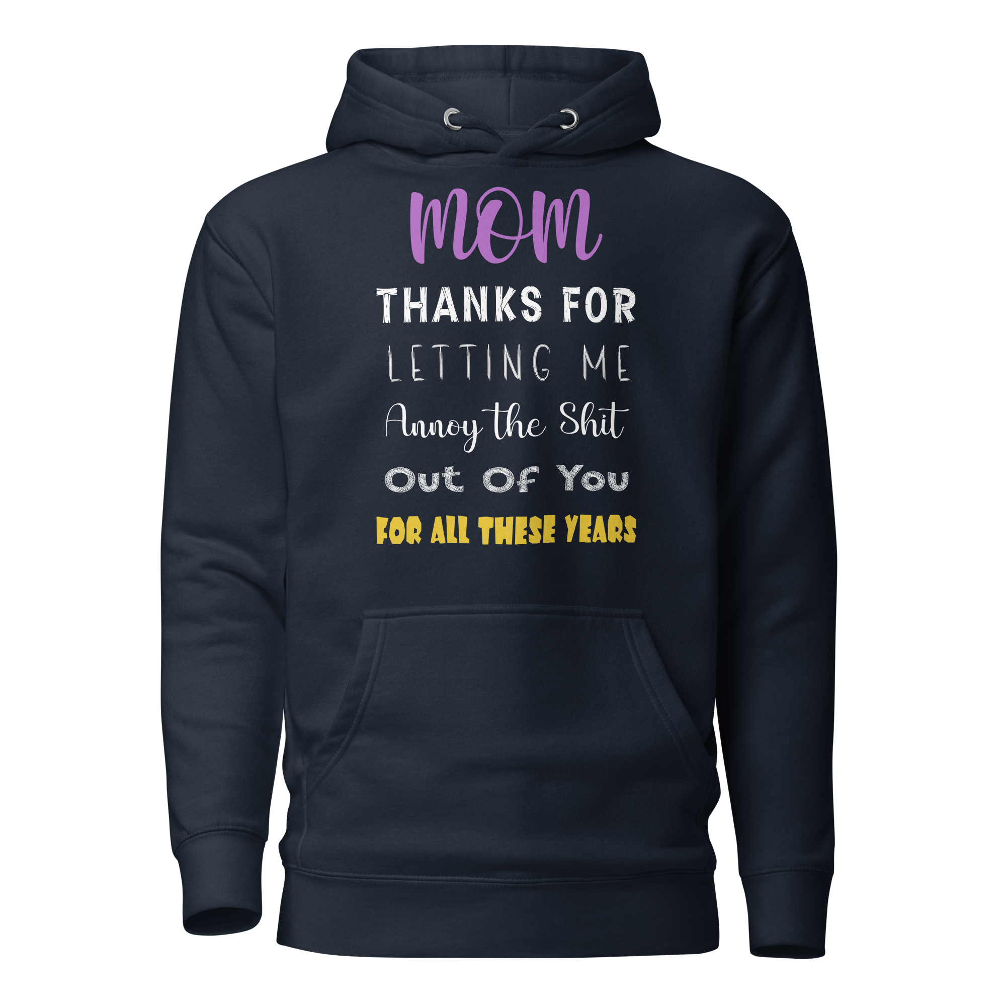 Mom Thanks For Letting Me Annoy The Shit Out Of You For All These Years Unisex Hoodie