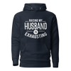 Raising My Husband Is Exhausting Unisex Hoodie