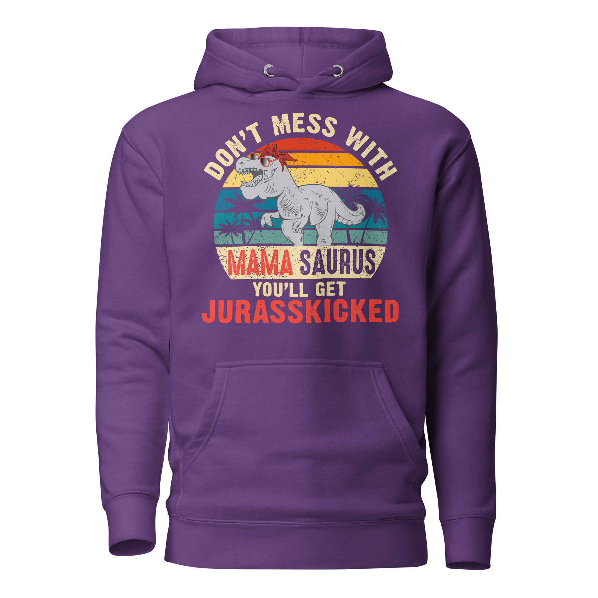 Don't Mess With Mama Saurus You'll Get Jurasskicked Unisex Hoodie