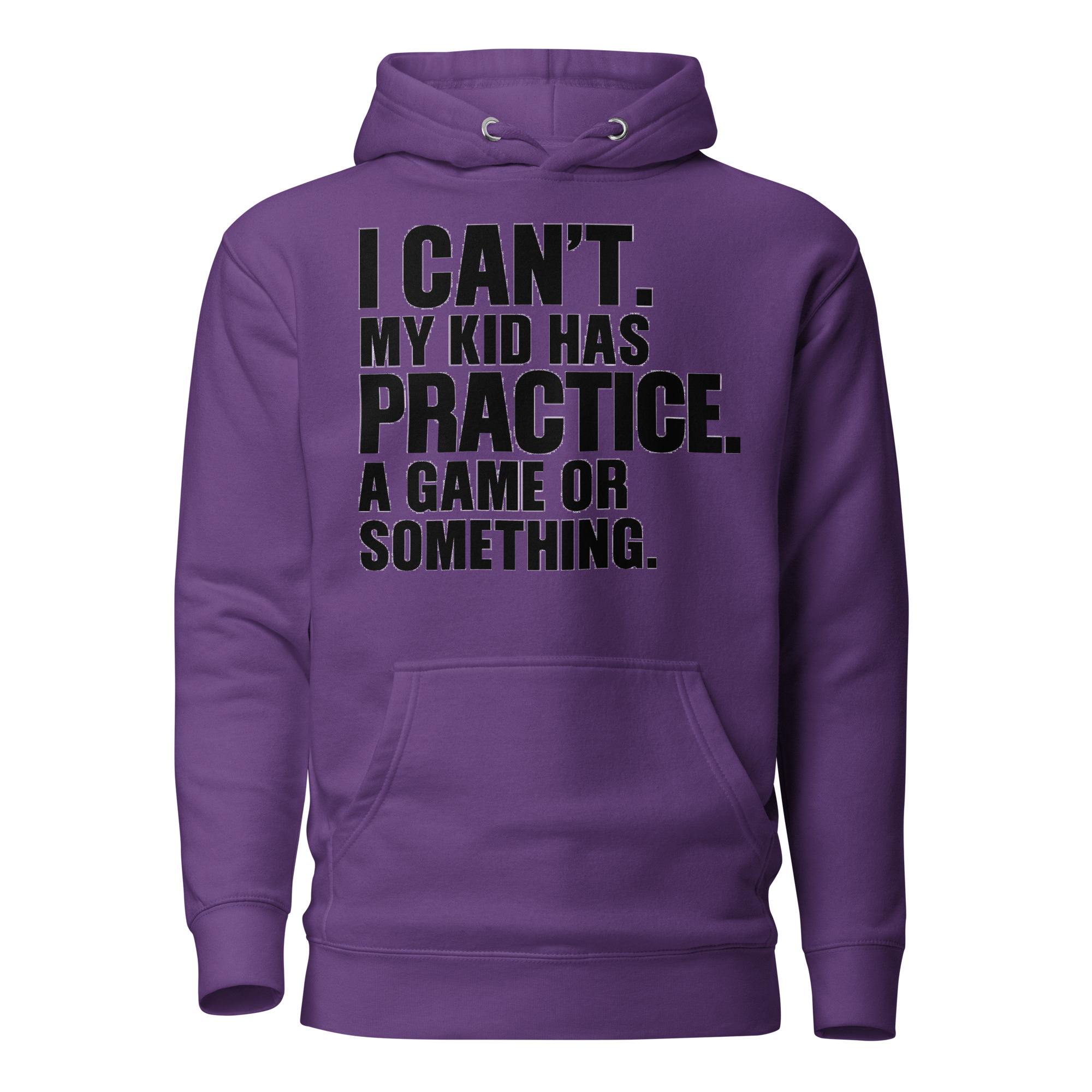 I Can't. My Kid Has Practice. A Game Or Something Unisex Hoodie