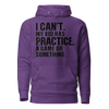 I Can't. My Kid Has Practice. A Game Or Something Unisex Hoodie