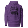 Too Much Toddler Not Enough Coffee Unisex Hoodie