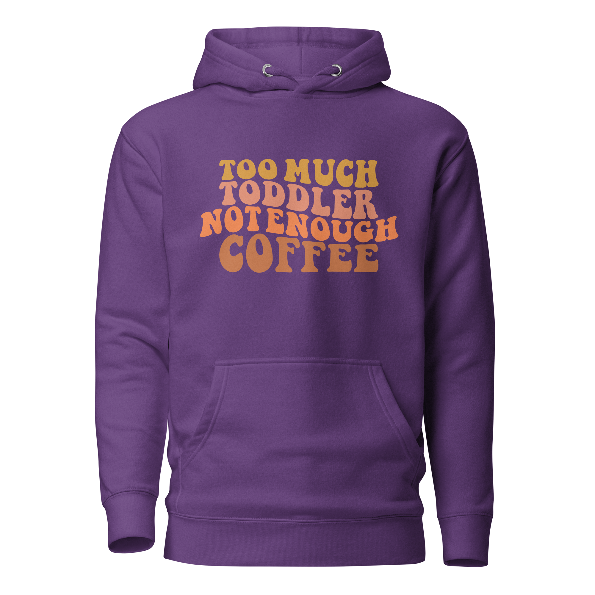 Too Much Toddler Not Enough Coffee Unisex Hoodie