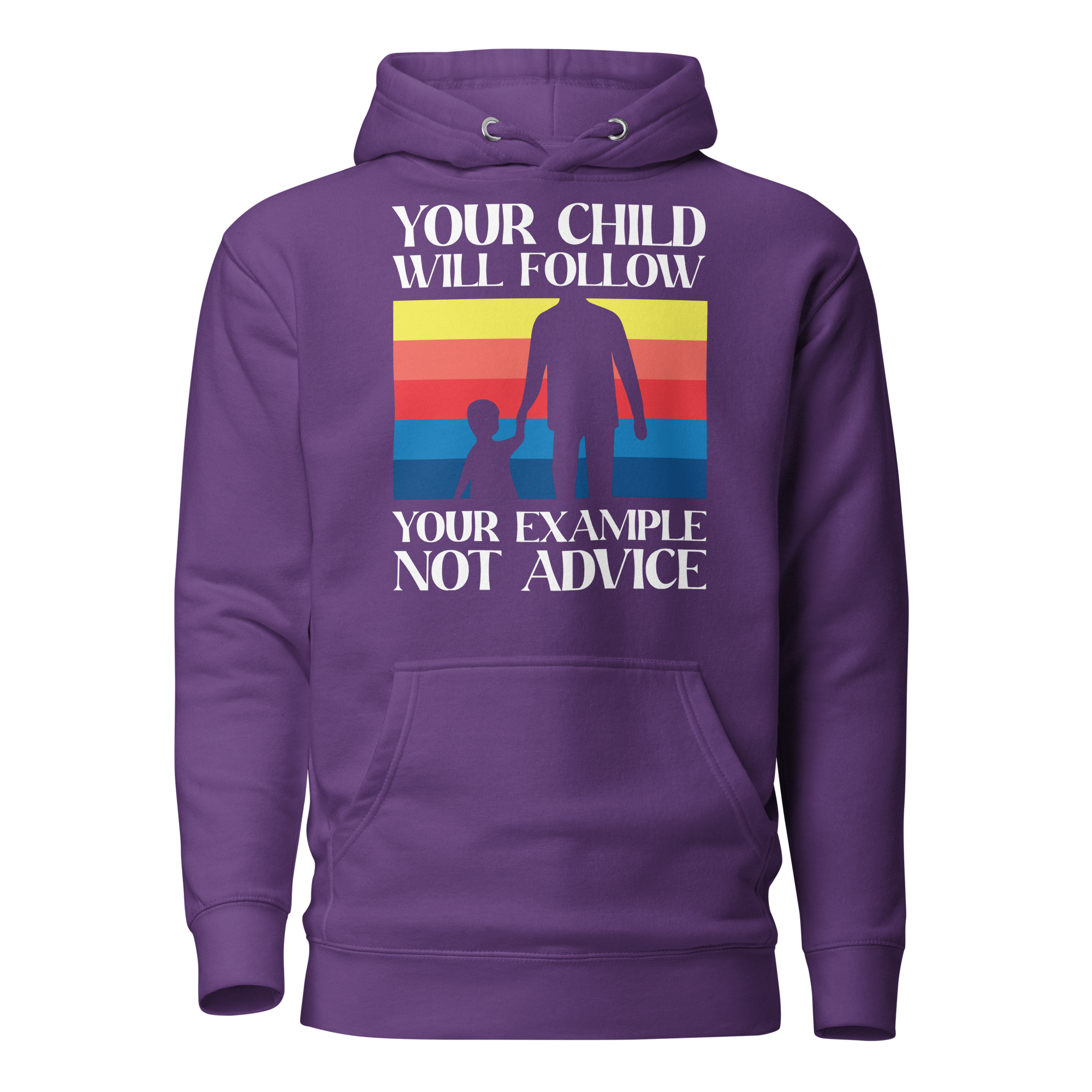 Your Child Will Follow Your Example Not Advice Unisex Hoodie