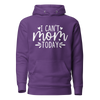 I Can't Mom Today Unisex Hoodie