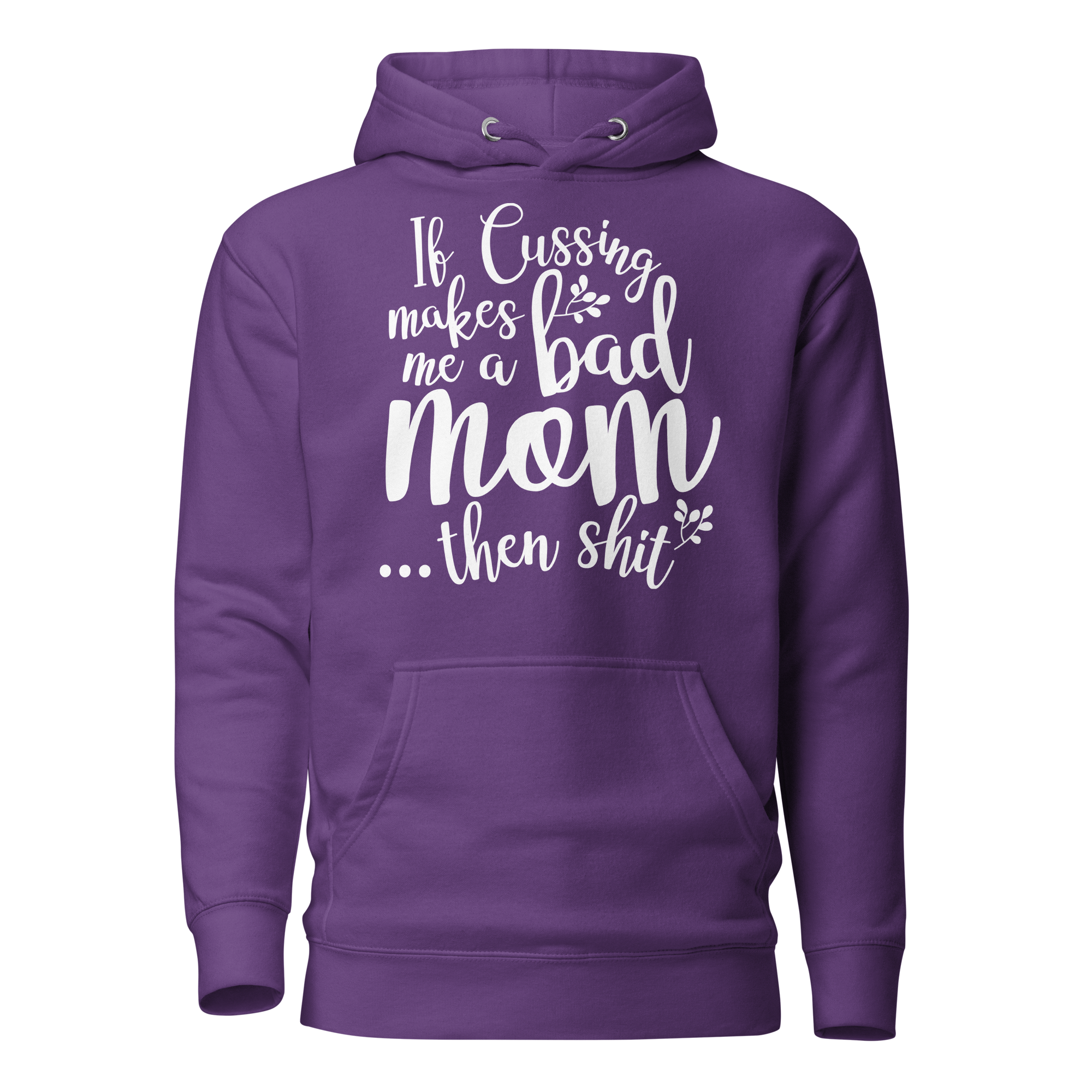 If Cussing Makes Me A Bad Mom... Then Shit  Unisex Hoodie