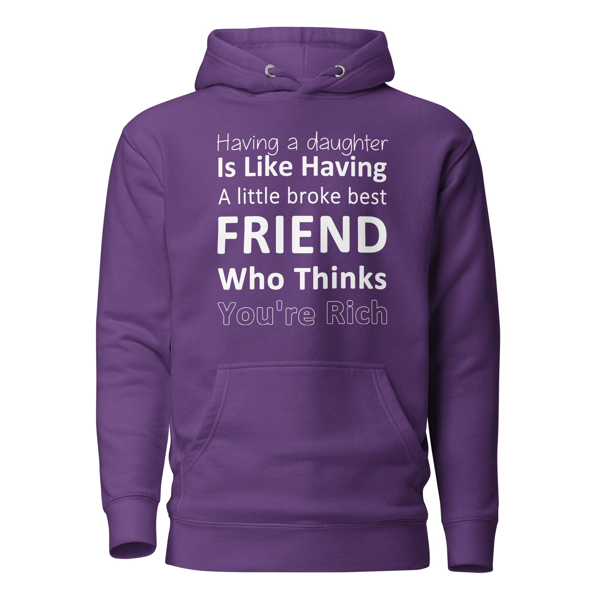 Having A Daughter is Like Having A Little Broke Best Friend Who Thinks You're Rich Unisex Hoodie