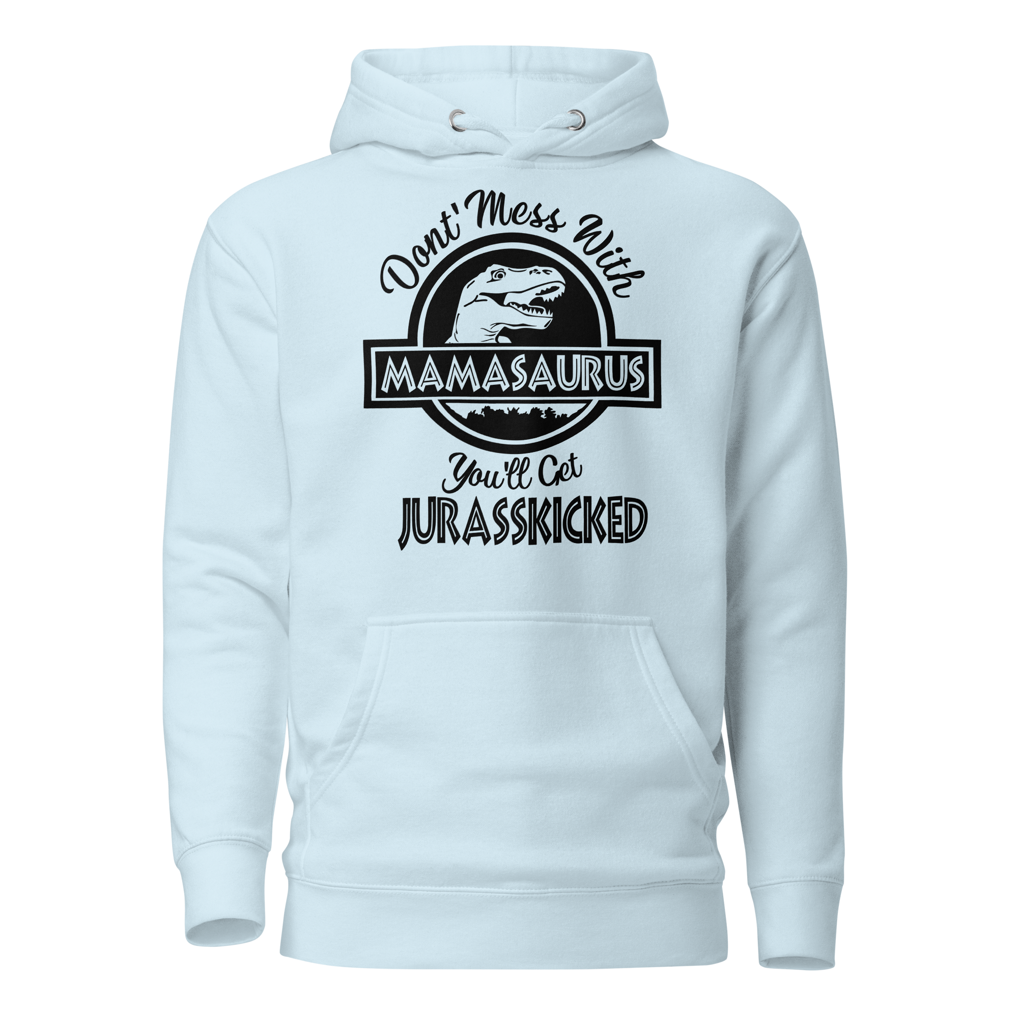 Don't Mess With Mamasaurus You'll Get Jurasskicked Unisex Hoodie