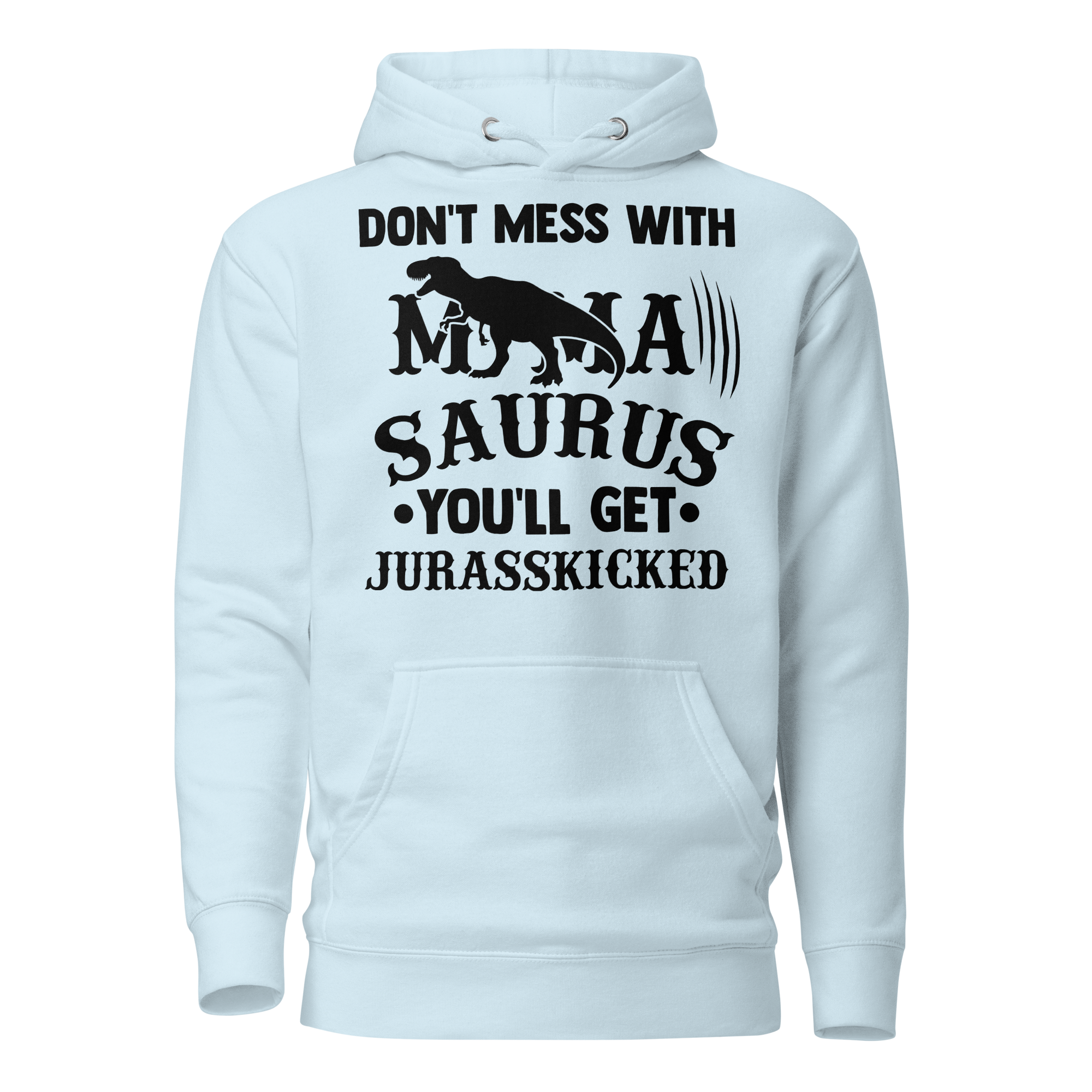 Don't Mess With Mamasaurus You'll Get Jurasskicked Unisex Hoodie