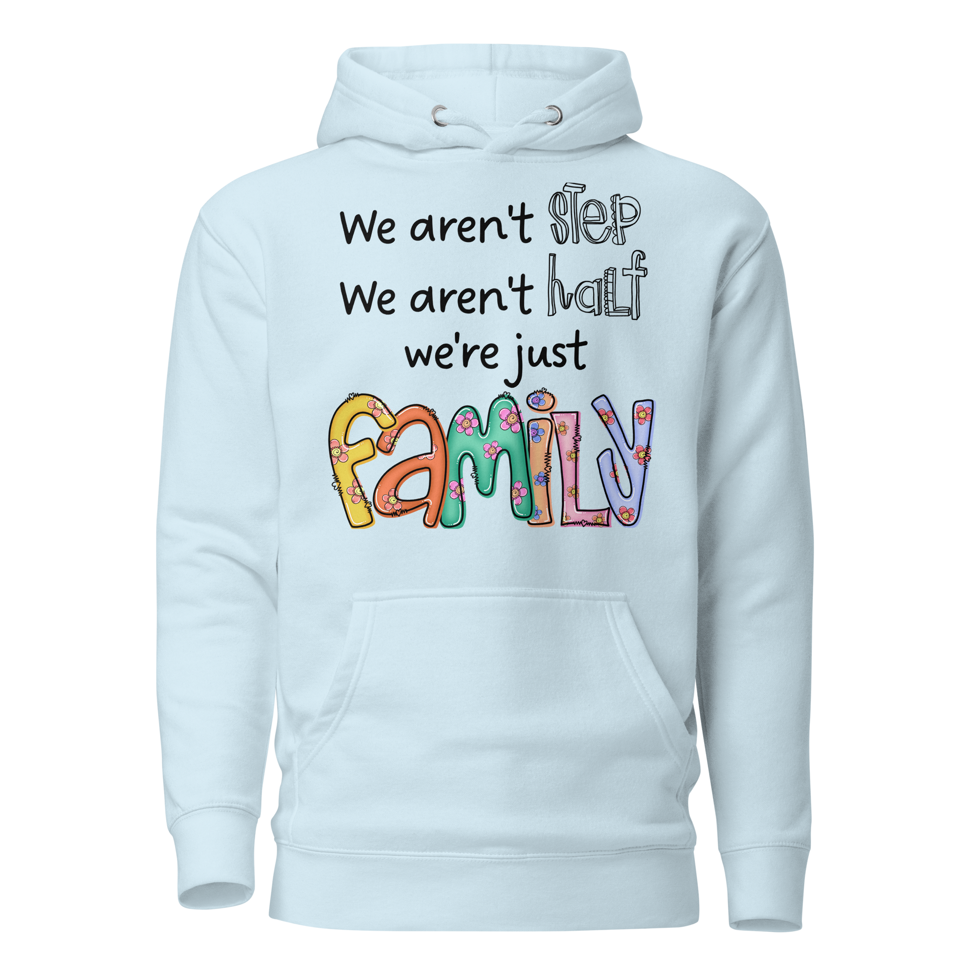 We aren't Step, We Aren't Half, We're Just Family. Unisex Hoodie