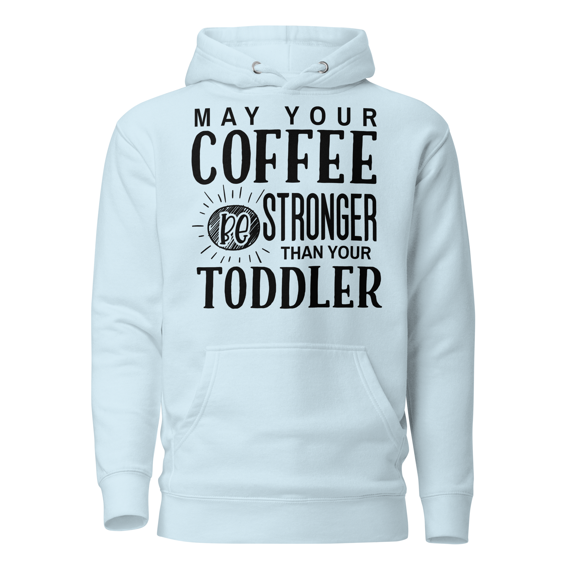 May Your Coffee Be Stronger Than Your Toddler Unisex Hoodie