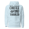 May Your Coffee Be Stronger Than Your Toddler Unisex Hoodie