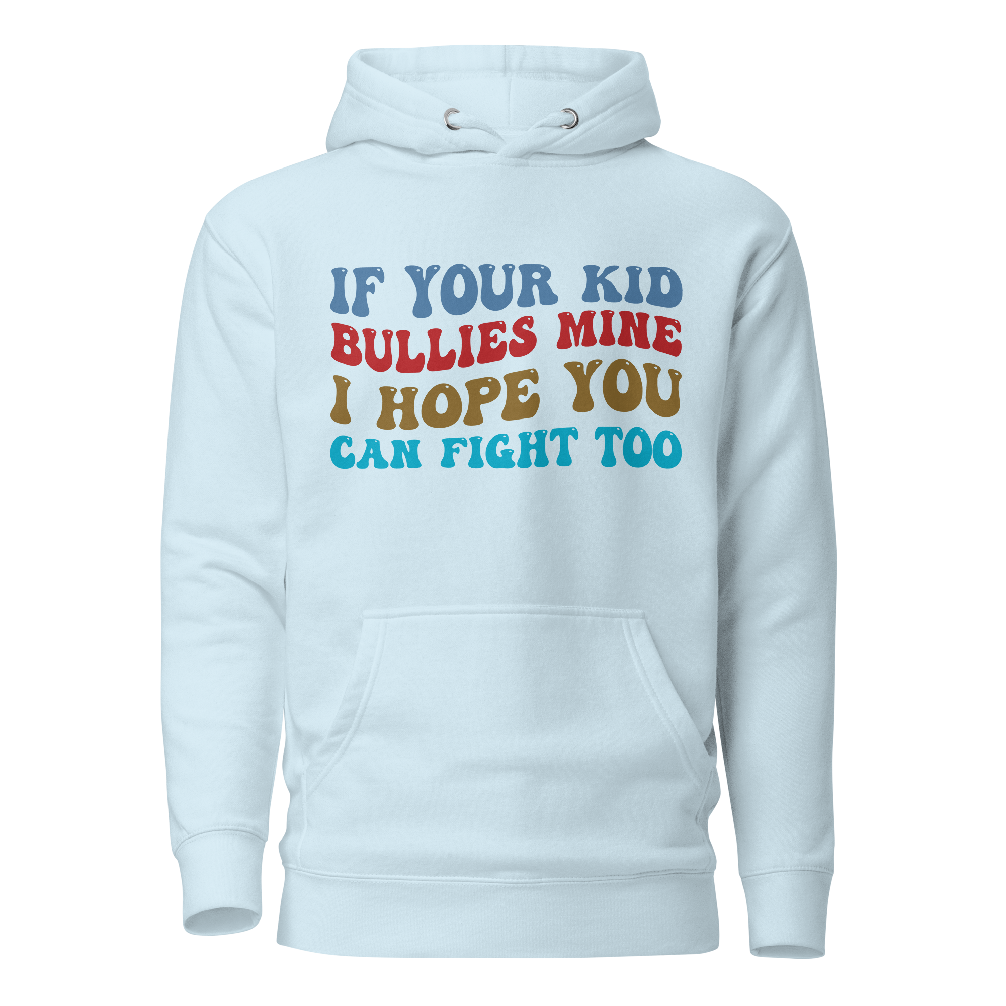 If Your Kid Bullies Mine I Hope You Can Fight Too Unisex Hoodie