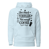 Too Much Toddler Not Enough Coffee Unisex Hoodie