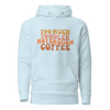 Too Much Toddler Not Enough Coffee Unisex Hoodie