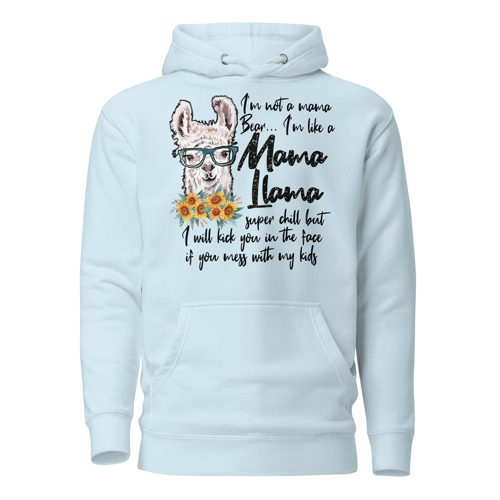 I'm Not A Mama Bear, I'm Like A Mama Llama Super chill But I will Kick you Unisex Hoodie