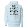 Even Good Moms Say Bad Words Unisex Hoodie