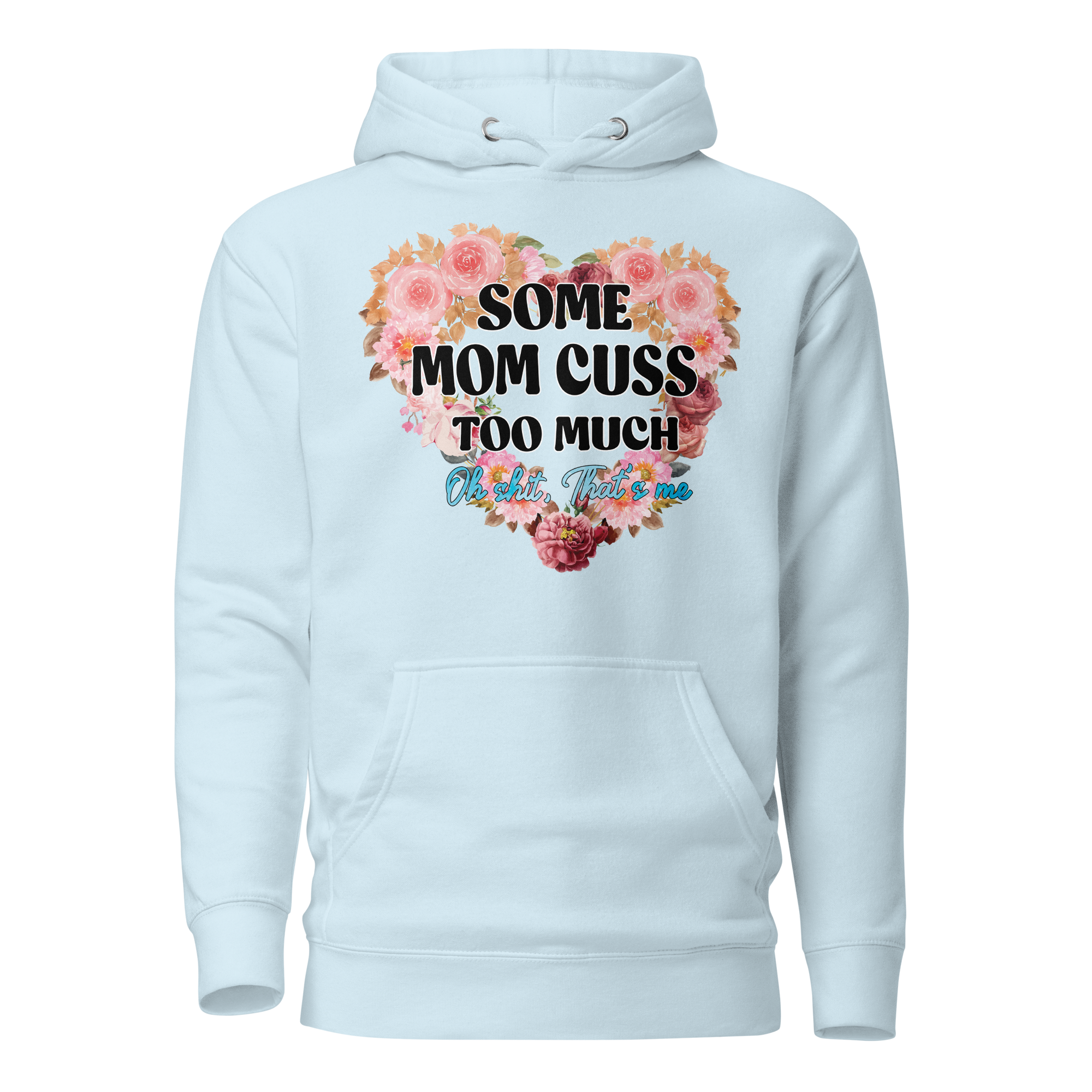 Some Mom Cuss Too Much. Oh Shit, That's Me Unisex Hoodie