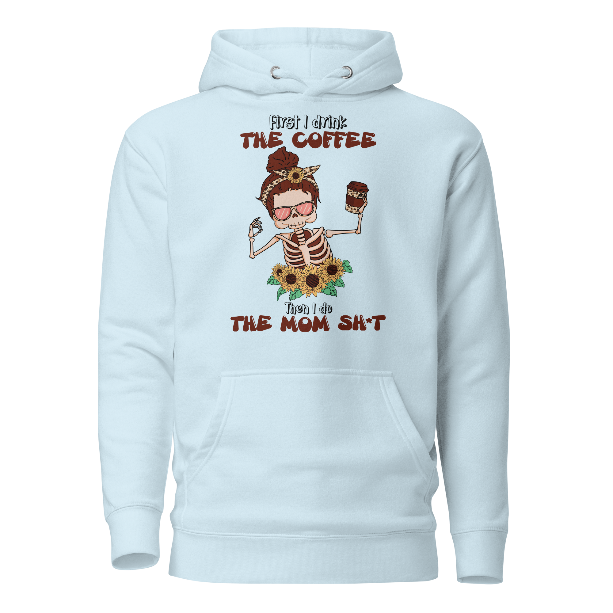 First I Drink The Coffee Then I Do The Mom Shit Unisex Hoodie