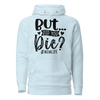 But Did You Die? Unisex Hoodie