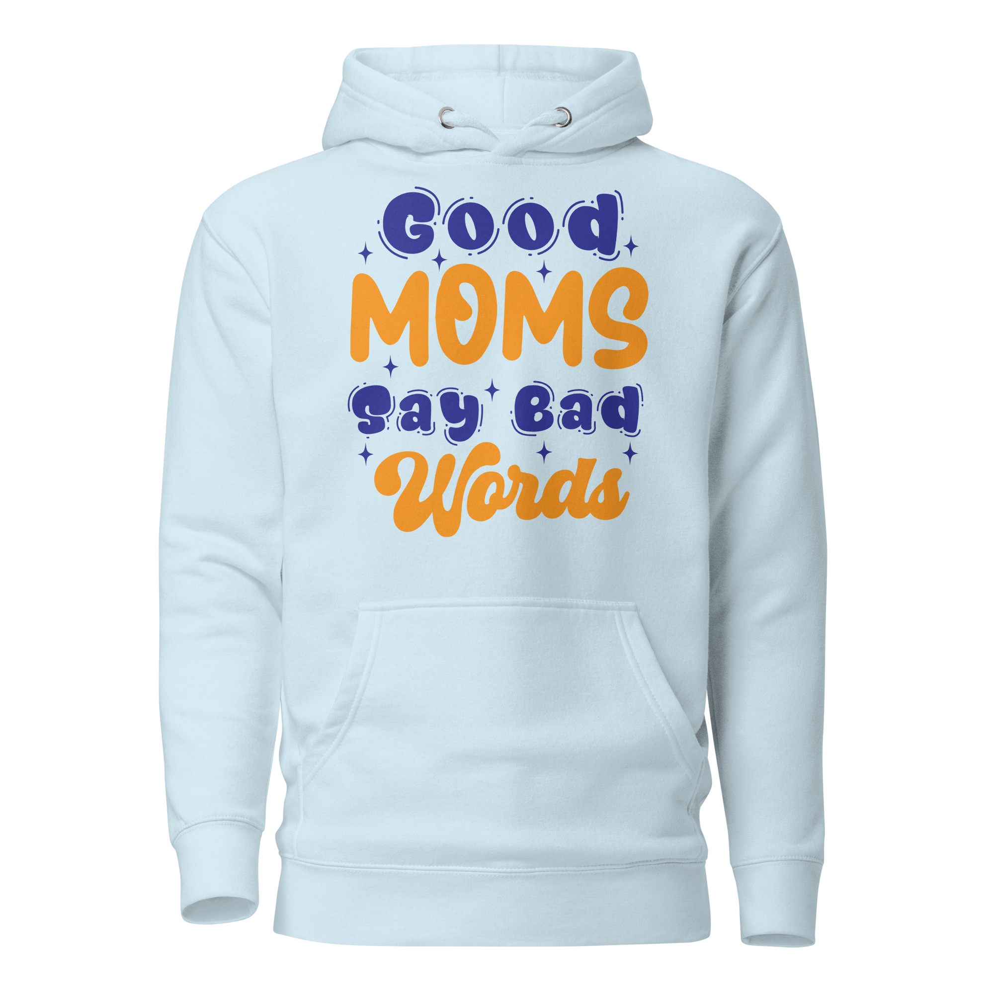 Good Moms Say Bad Words Unisex Hoodie