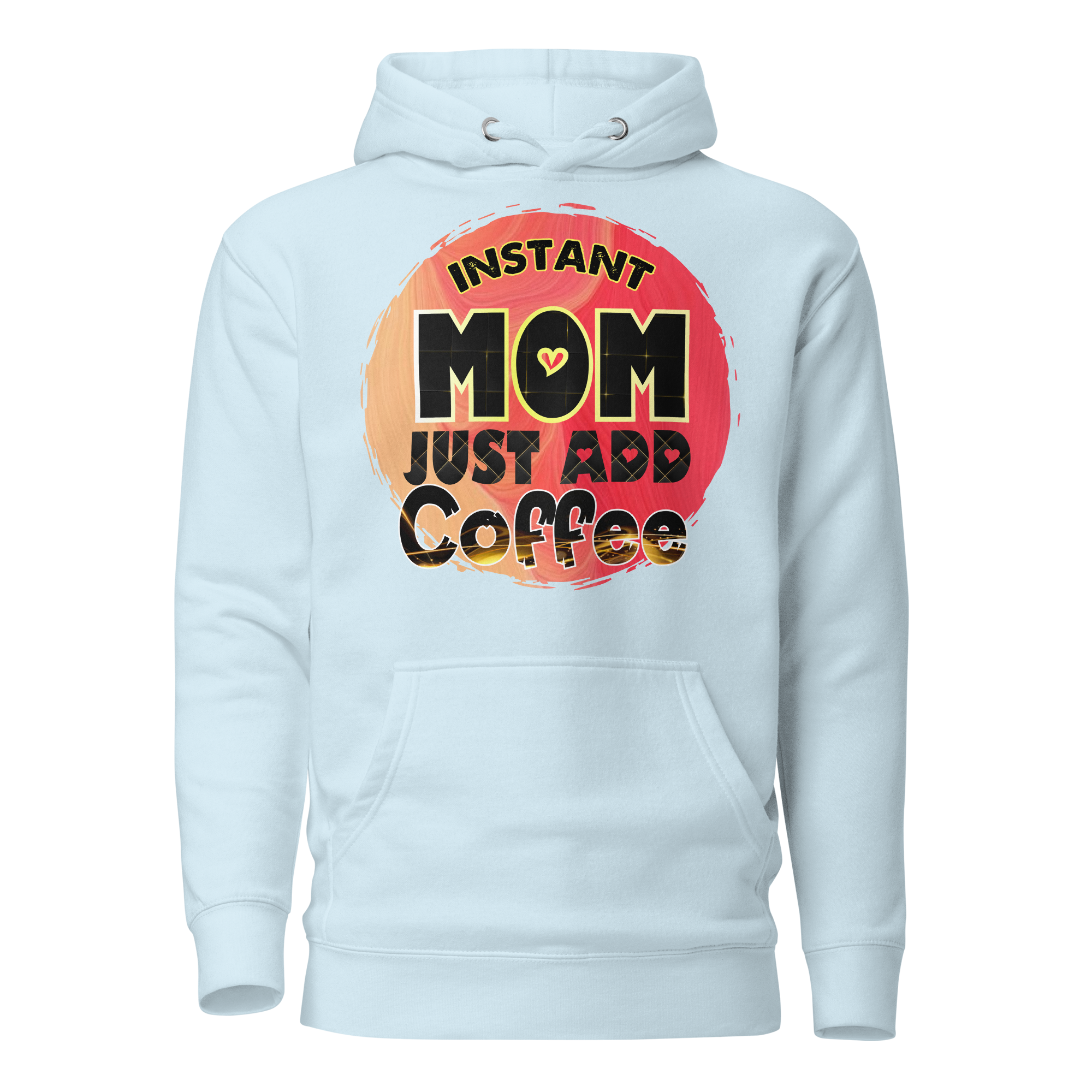 Instant Mom Just Add Coffee Unisex Hoodie