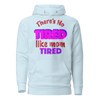 There's No Tired Like Mom Tired Unisex Hoodie