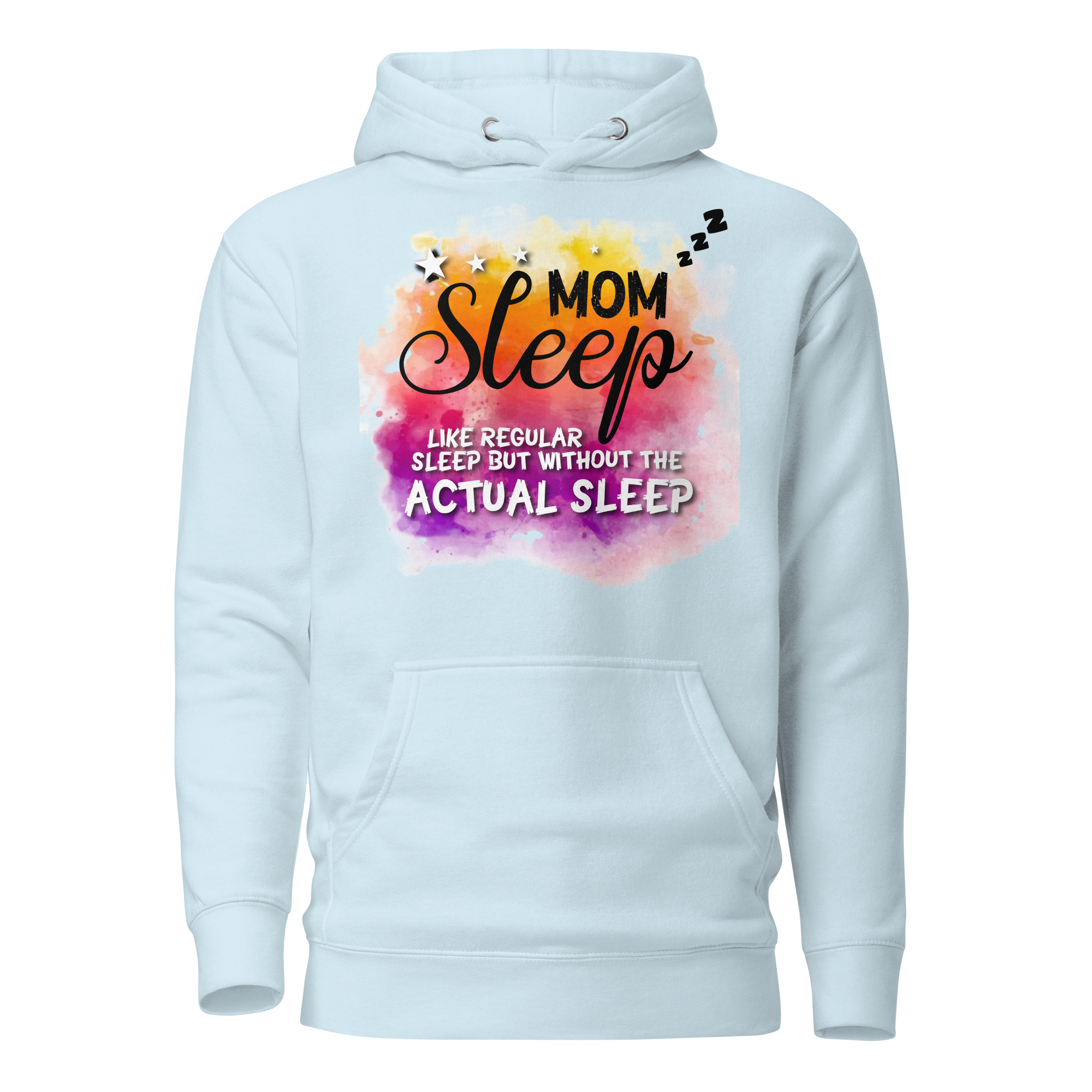 Mom Sleep Like Regular Sleep But Without The Actual Sleep Unisex Hoodie