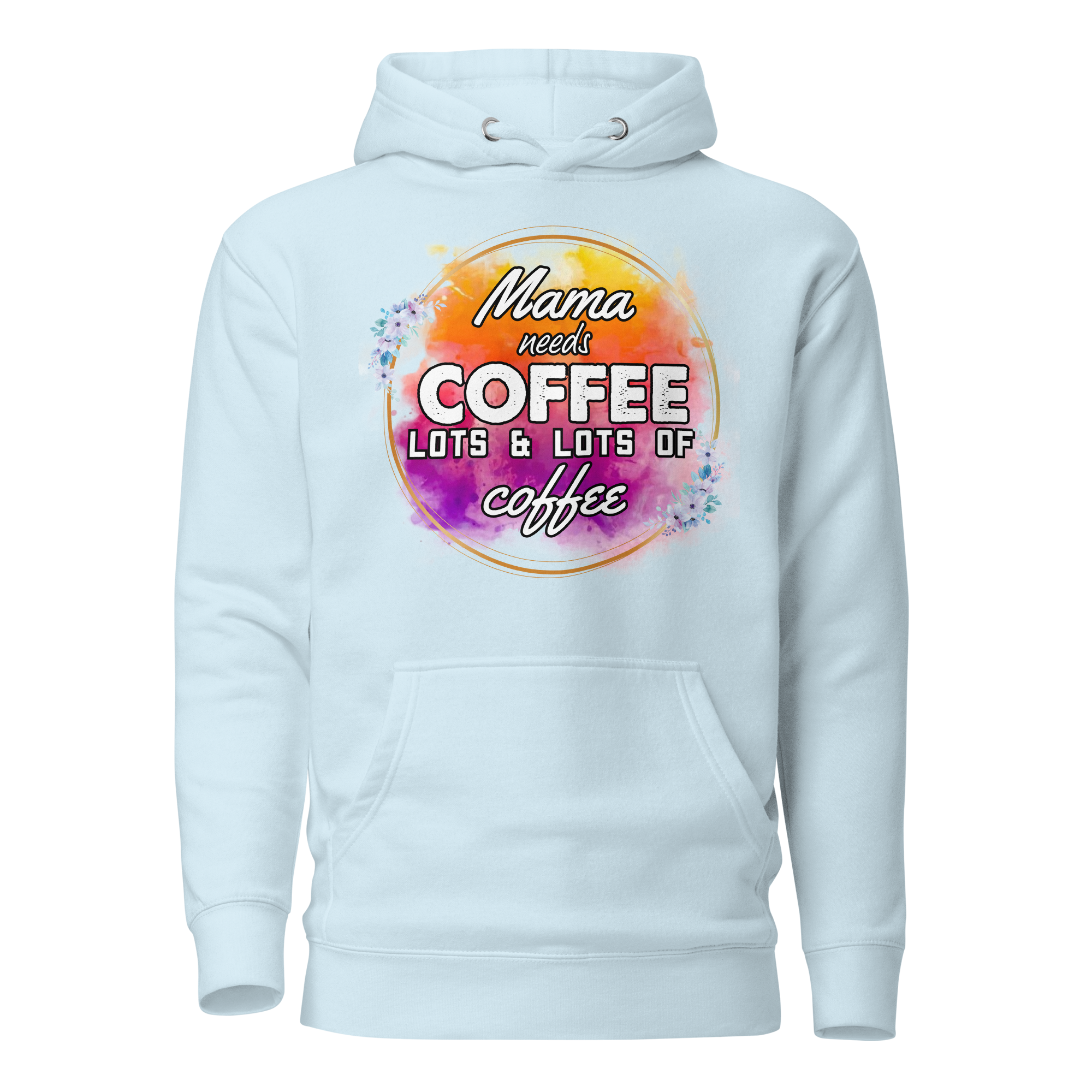 Mama Needs Coffee, Lots & Lots of Coffee Unisex Hoodie