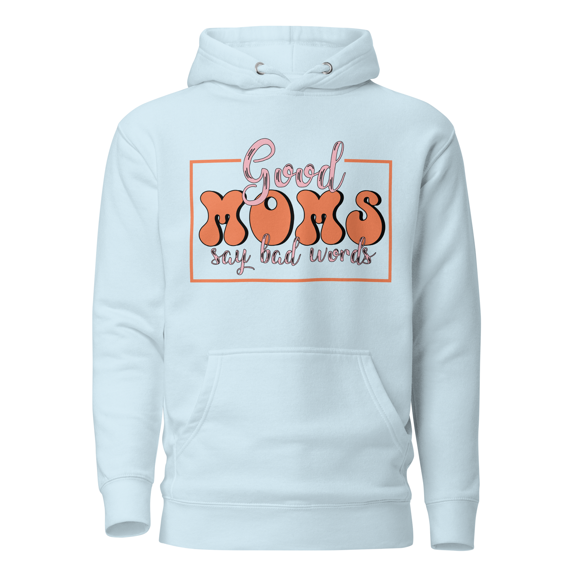 Good Moms Say Bad Words Unisex Hoodie