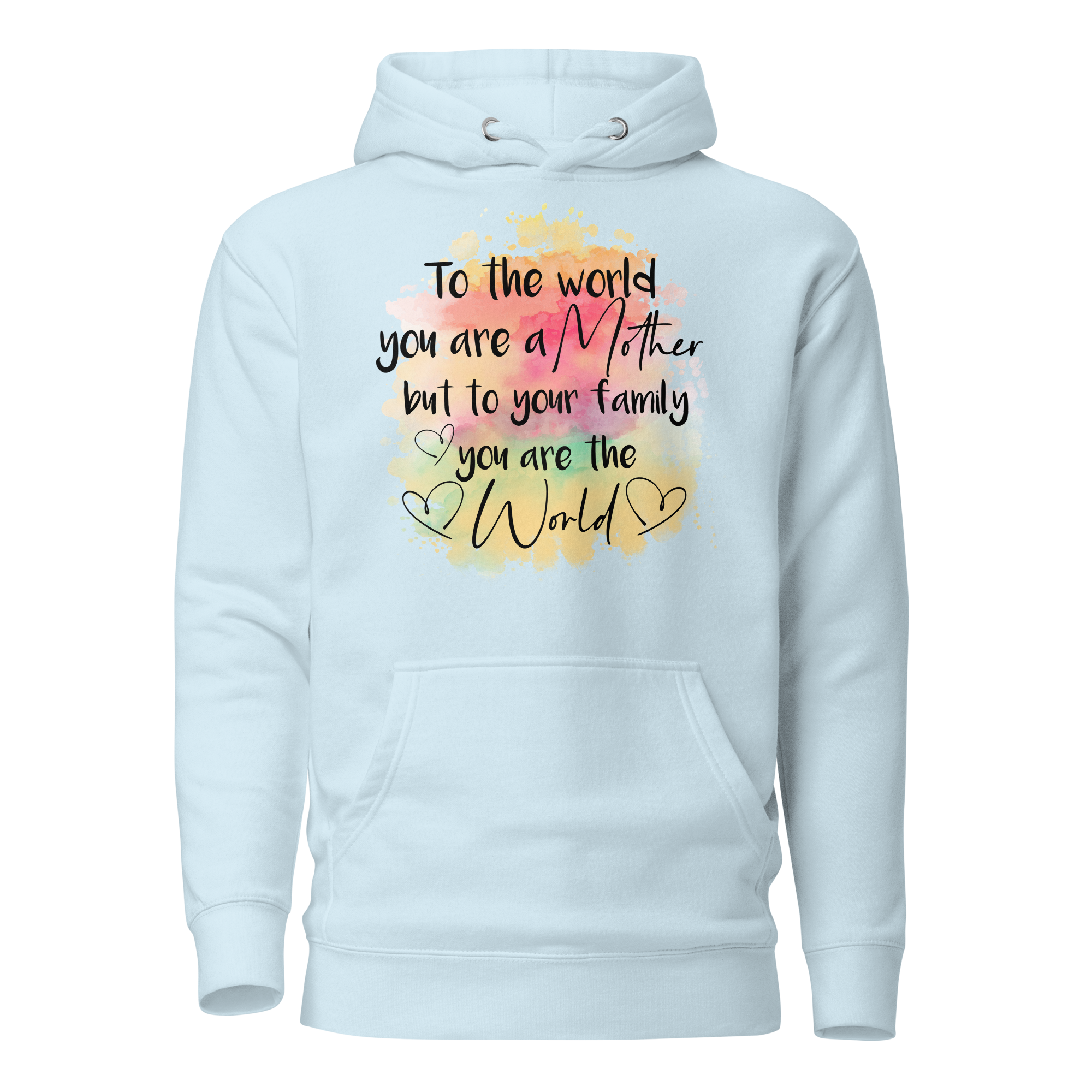 To The World You Are A Mother But To Your Family You Are The World Unisex Hoodie