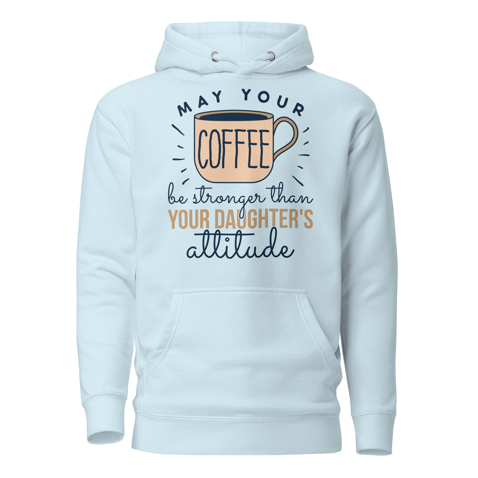 May Your Coffee Be Stronger Than Your Daughter's Attitude Unisex Hoodie