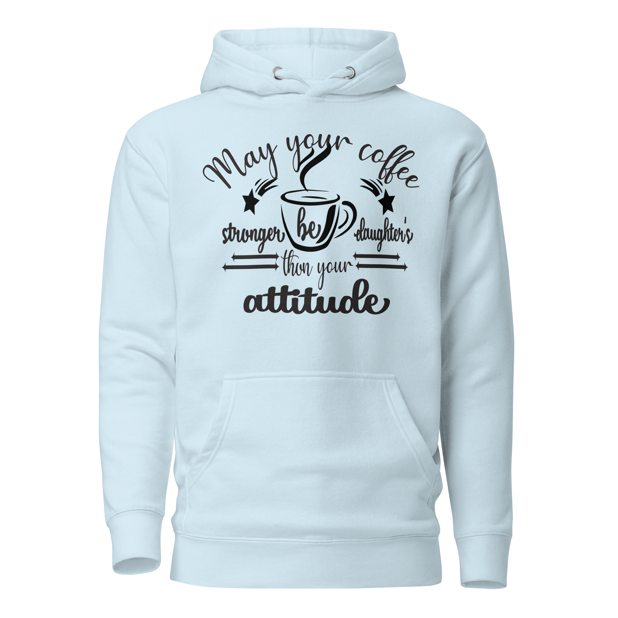 May Your Coffee Be Stronger Than Your Daughter's Attitude Unisex Hoodie