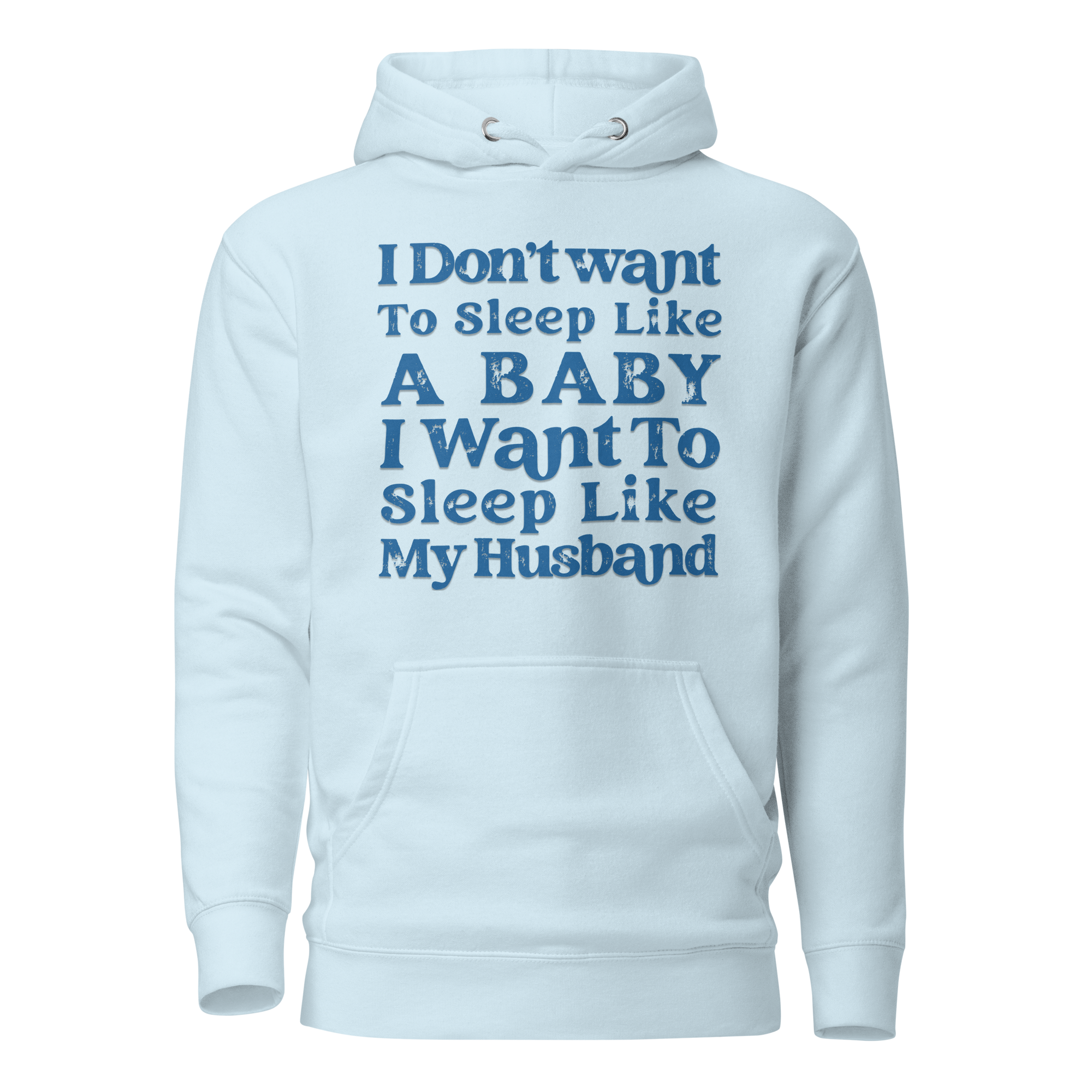 I Don't Want To Sleep Like A Baby, I Want To Sleep Like My Hasband Unisex Hoodie