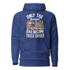 Only The Strongest Dad Become Truck Driver Unisex Hoodie