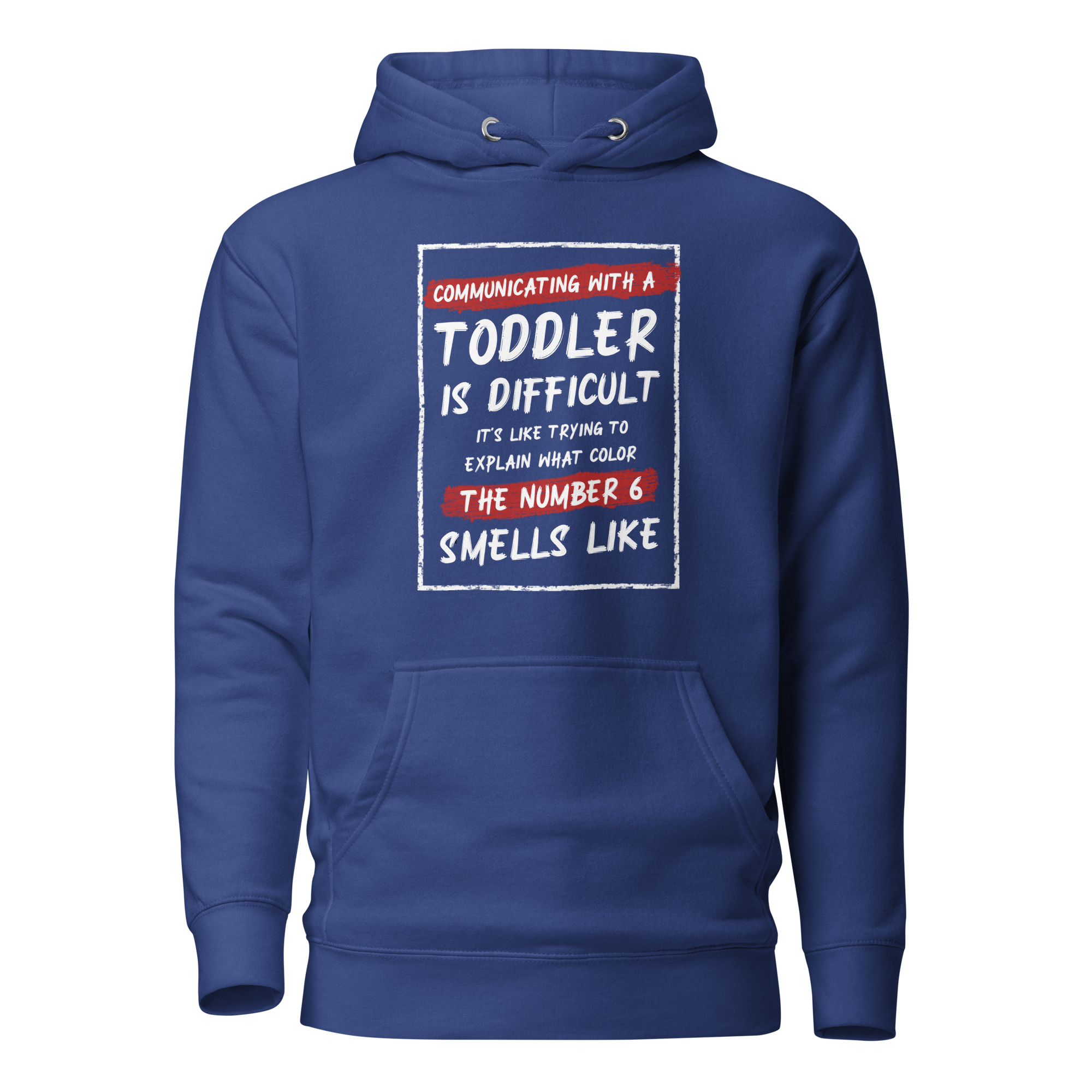 Communication With A Toddler Is Difficult It's Like Trying To Explain What Color The Number Six Smells Like  Unisex Hoodie