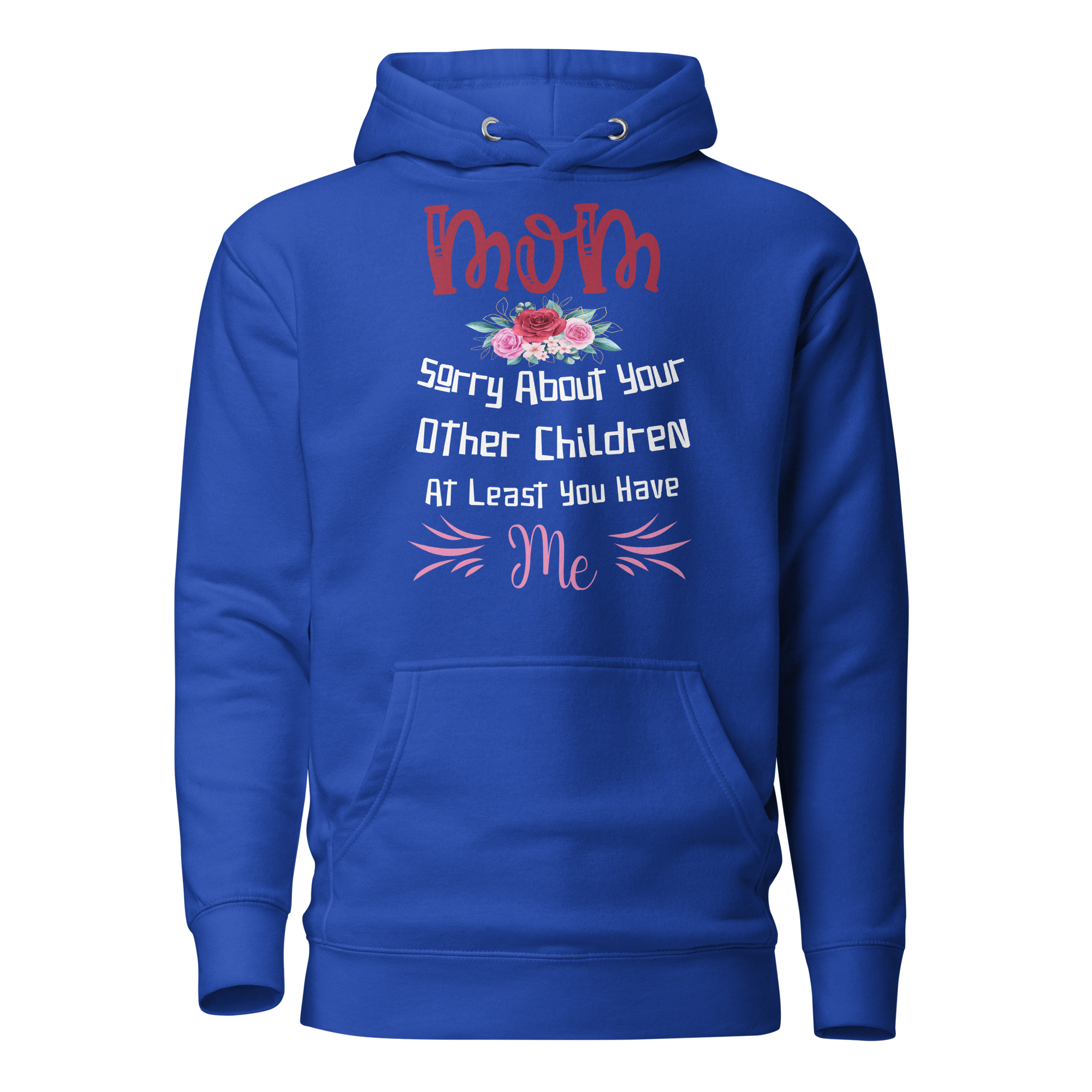 Mom Sorry For Your Other Children At Least You Me Unisex Hoodie