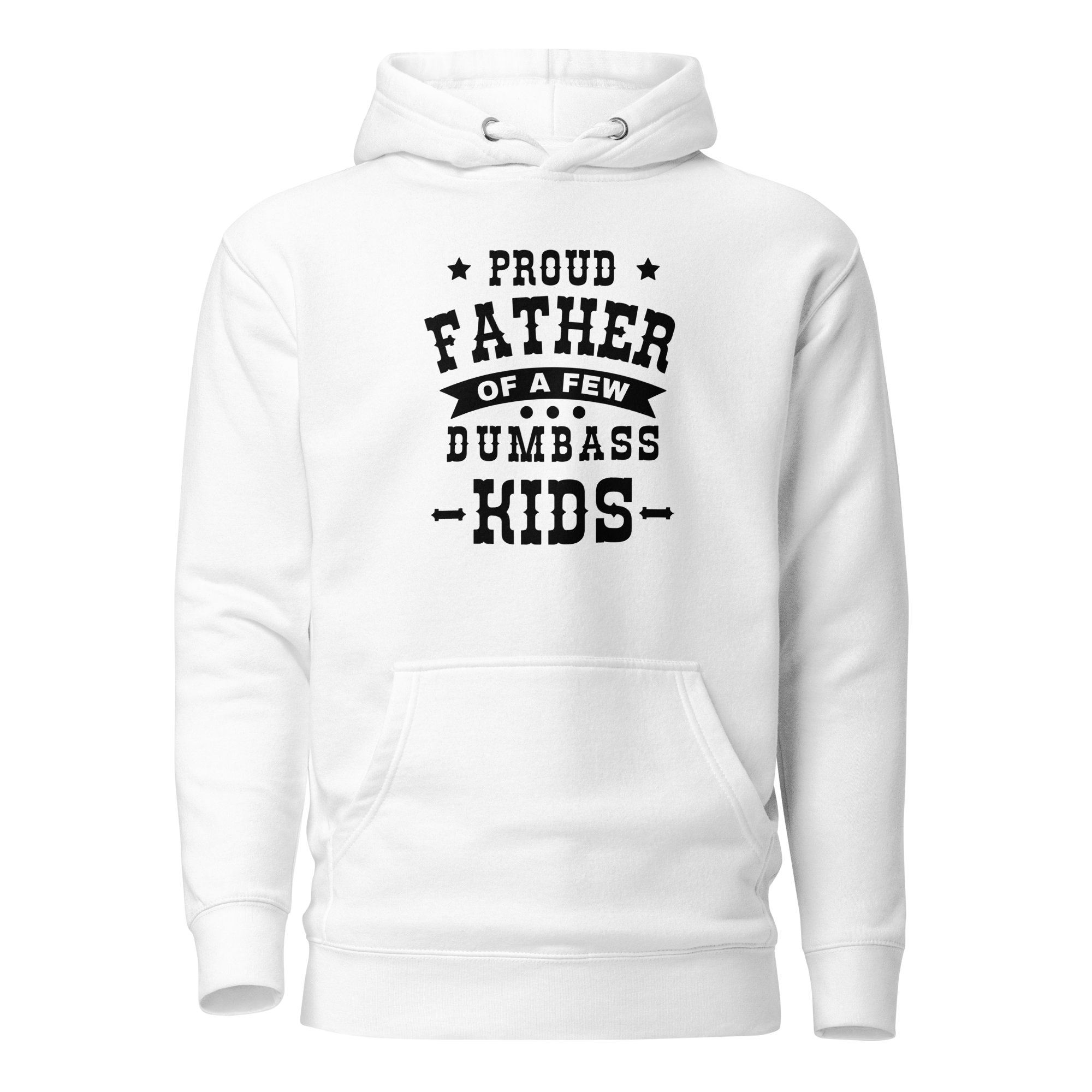 Proud Father Of A Few Dumbass Kids Unisex Hoodie