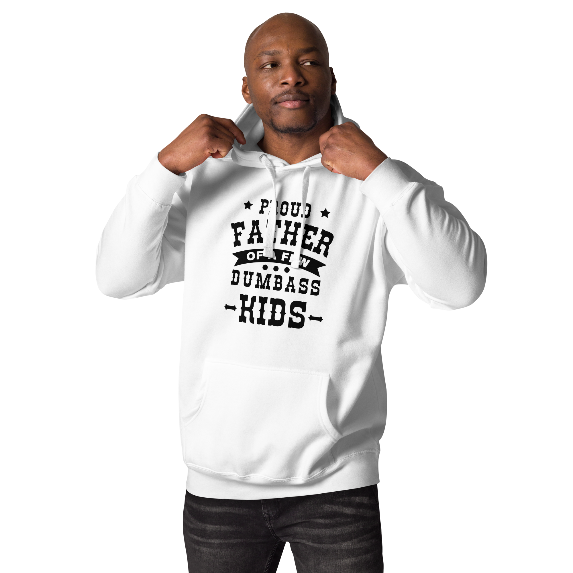 Proud Father Of A Few Dumbass Kids Unisex Hoodie